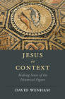 Jesus in Context: Making Sense of the Historical Figure (Cambridge Studies in Religion) Cover Image