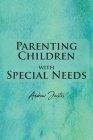 Parenting Children with Special Needs By Andrew Justis Cover Image