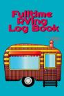 Fulltime RVing Log Book: Motorhome Journey Memory Book and Diary With Logbook - Rver Road Trip Tracker Logging Pad - Rv Planning & Tracking - 6 By Tanner Woodland Cover Image