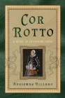 Cor Rotto: A Novel of Catherine Carey By Adrienne Dillard Cover Image