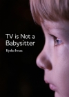TV Is Not a Babysitter By Kyoko Iwasa Cover Image