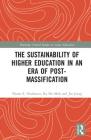 The Sustainability of Higher Education in an Era of Post-Massification (Routledge Critical Studies in Asian Education) By Deane E. Neubauer (Editor), Ka Ho Mok (Editor), Jin Jiang (Editor) Cover Image