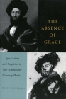 The Absence of Grace: Sprezzatura and Suspicion in Two Renaissance Courtesy Books By Harry Berger, Jr. Cover Image
