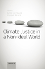 Climate Justice in a Non-Ideal World By Clare Heyward (Editor), Dominic Roser (Editor) Cover Image