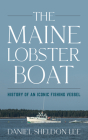 The Maine Lobster Boat: History of an Iconic Fishing Vessel By Daniel Sheldon Lee Cover Image
