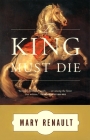 The King Must Die: A Novel By Mary Renault Cover Image
