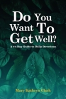 Do You Want To Get Well?: A 31-Day Guide to Daily Devotions By Mary Kathryn Clark Cover Image