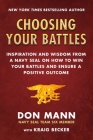 Choosing Your Battles: Inspiration and Wisdom from a Navy SEAL on How to Win Your Battles and Ensure a Positive Outcome By Don Mann, Kraig Becker Cover Image