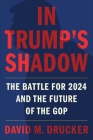 In Trump's Shadow: The Battle for 2024 and the Future of the GOP By David M. Drucker Cover Image