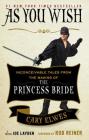 As You Wish: Inconceivable Tales from the Making of The Princess Bride By Cary Elwes, Joe Layden, Rob Reiner (Foreword by) Cover Image