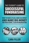 The Student's Guide to Successful Fundraising: How to Make a Plan, Make an Impact and Make BIG Money for Your School, Club or Organization By Cara Filler Cover Image