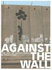 Against the Wall: The Art of Resistance in Palestine Cover Image