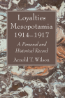 Loyalties Mesopotamia 1914-1917 By Arnold T. Wilson Cover Image