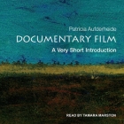 Documentary Film Lib/E: A Very Short Introduction By Patricia Aufderheide, Tamara Marston (Read by) Cover Image
