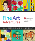 Fine Art Adventures: 36 Creative, Hands-On Projects Inspired by Classic Masterpieces By Maja Pitamic, Jill Laidlaw Cover Image