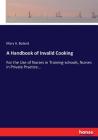 A Handbook of Invalid Cooking: For the Use of Nurses in Training-schools, Nurses in Private Practice... By Mary a. Boland Cover Image