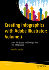 Creating Infographics with Adobe Illustrator: Volume 1: Learn the Basics and Design Your First Infographic By Jennifer Harder Cover Image