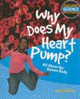 Why Does My Heart Pump?: All about the Human Body (Solving Science Mysteries) By Helen Bethune Cover Image