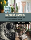 Macrame Mastery: The Comprehensive Book for Knots, Bags, Patterns, and Wall Hangings Cover Image
