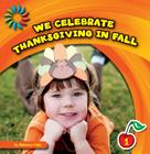We Celebrate Thanksgiving in Fall (21st Century Basic Skills Library: Let's Look at Fall) Cover Image