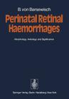 Perinatal Retinal Haemorrhages: Morphology, Aetiology and Significance By B. Von Barsewisch, O. -E Lund (Foreword by) Cover Image