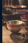 How to Make Pottery By Mary 1869-1952 White Cover Image