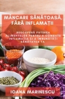 Mâncare sănătoasă, fără inflamații: Descoperă puterea alimentelor pentru a combate inflamația și a îmbun& By Ioana Marinescu Cover Image