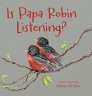 Is Papa Robin Listening? By Kaylene de Vries Cover Image