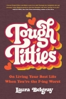 Tough Titties: On Living Your Best Life When You're the F-ing Worst By Laura Belgray Cover Image