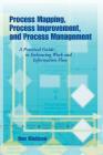 Process Mapping, Process Improvement and Process Management: A Practical Guide to Enhancing Work Flow and Information Flow By Dan Madison Cover Image