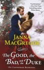 The Good, the Bad, and the Duke: The Cavensham Heiresses By Janna MacGregor Cover Image