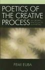 Poetics of the Creative Process: An Organic Practicum to Playwriting By Femi Euba Cover Image