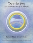 Taste the Sky: Love Made Visible Through Art & Poetry By Rashani Réa, Chelan Harkin Cover Image