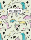 Sketchbook: Cartoon Dinosaurs Sketch Book for Kids - Practice Drawing and Doodling - Sketching Book for Toddlers & Tweens Cover Image