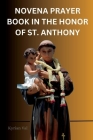 Novena Prayer Book in the Honor of St. Anthony: The Saint of the Miracles Cover Image