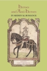 Heroes and Anti-Heroes in Medieval Romance (Studies in Medieval Romance #16) Cover Image