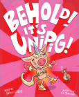Behold! It's Unipig! By Patrick Hueller, C. S. Jennings (Illustrator) Cover Image