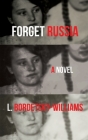 Forget Russia By L. Bordetsky-Williams Cover Image