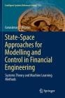 State-Space Approaches for Modelling and Control in Financial Engineering: Systems Theory and Machine Learning Methods (Intelligent Systems Reference Library #125) By Gerasimos G. Rigatos Cover Image