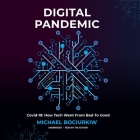 Digital Pandemic Lib/E: Covid-19: How Tech Went from Bad to Good By Michael Bociurkiw, Michael Bociurkiw (Read by) Cover Image