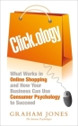 Clickology: What Works in Online Shopping and How Your Business can use Consumer Psychology to Succeed By Graham Jones Cover Image