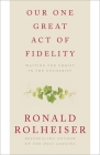 Our One Great Act of Fidelity: Waiting for Christ in the Eucharist By Ronald Rolheiser Cover Image