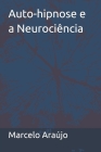 Auto-hipnose e a Neurociência By Marcelo Araújo Cover Image