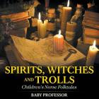 Spirits, Witches and Trolls Children's Norse Folktales By Baby Professor Cover Image