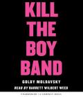 Kill the Boy Band By Goldy Moldavsky Cover Image