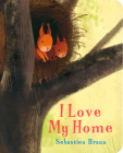 I Love My Home By Sebastien Braun Cover Image