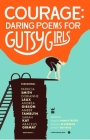 Courage: Daring Poems for Gutsy Girls By Karen Finneyfrock (Editor), Mindy Nettifee (Editor), Rachel McKibbens (Editor) Cover Image