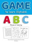 Game to Learn Alphabet ABC Mazes & Coloring: Sea Animal Activity Book for Kids By P. R. Fhunta Cover Image