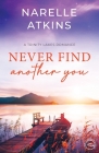 Never Find Another You: A Trinity Lakes Romance By Narelle Atkins Cover Image
