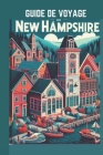 Guide de Voyage New Hampshire 2024: Embarquez pour un voyage à travers la tapisserie de la nature et les paysages historiques. Cover Image